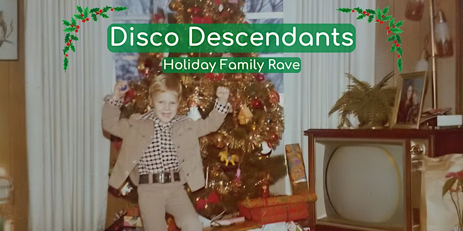 DISCO DESCENDANTS Holiday Family Rave