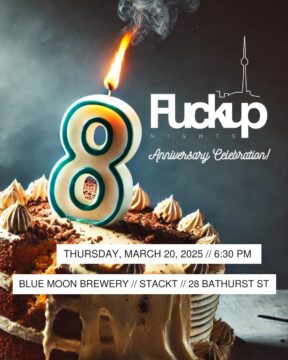 Fuckup Nights Toronto: 8 Year Anniversary