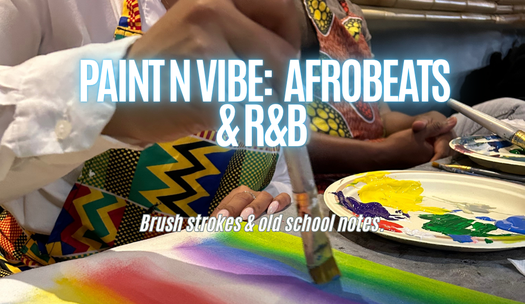 Paint N Vibe: Afrobeats & R&B Edition